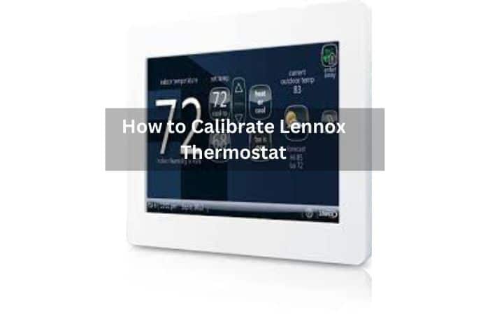 How to calibrate Lennox Thermostat